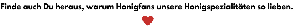Finde auch du heraus warum Honigfans unsere Imkerei so lieben!